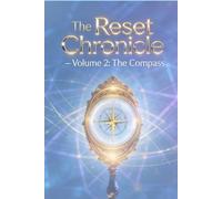 The Reset Chronicle - Volume 2: The Compass: A Practical Self-Development Field Guide for Turning Inner Clarity into Real-World Action (The Chronicle Reset Protocol)
