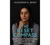 The Reset Compass: How to Initiate Deep Transformation and Create the Life That Truly Fits You