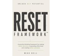 The RESET Framework™: The Practical Thinking Framework for Better Decisions, Better Responses and Better Outcomes