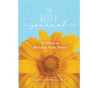 The Reset Journal - 14 Days to Reclaim Your Peace: A Guided Journey to Pause, Reflect, and Recenter Your Life (Reset Collection)