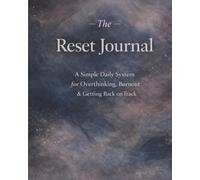 The Reset Journal: A Simple Daily System for Overthinking, Burnout & Getting Back on Track