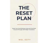 The Reset Plan: Quiet Your Overthinking Loop and Find Solid Ground Through Life's Major Transitions