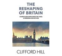 The Reshaping of Britain: Church and State since the 1960s, A Personal Reflection