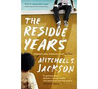 The Residue Years: from Pulitzer prize-winner Mitchell S. Jackson