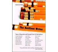 The Resilent Writer: Tales of Rejection and Triumph by Twenty Top Authors