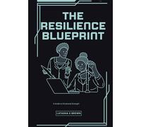 The Resilience Blueprint: A Guide to Emotional Strength