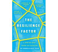 The Resilience Factor - A Step-by-Step Guide to Catalyze an Unbreakable Team