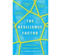 The Resilience Factor: A Step-by-Step Guide to Catalyze an Unbreakable Team