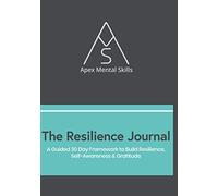 The Resilience Journal: A 30 Day Framework of Resilience Building Exercises & Positive Journaling Habits | Mental Skills Training for a Resilient Mind