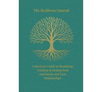 The Resilience Journal: A Survivor’s Guide to Identifying, Tracking & Healing from Narcissistic and Toxic Relationships