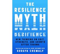 The Resilience Myth: New Thinking on Grit, Strength, and Growth After Trauma