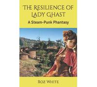 The Resilience of Lady Ghast: A Steam-Punk Phantasy (Lady Ghast Adventures)