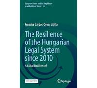 The Resilience of the Hungarian Legal System since 2010: A Failed Resilience? (European Union and its Neighbours in a Globalized World, 16)