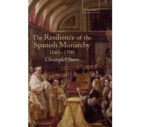 Storrs - Resilience of the Spanish Monarchy 1665-1700 - New hardback o - N555z