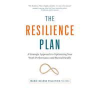 The Resilience Plan: A Strategic Approach to Optimizing Your Work Performance and Mental Health