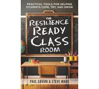 The Resilience Ready Classroom: Practical Tools for Helping Students Cope, Try, and Grow