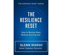 The Resilience Reset: How to Bounce Back Without Burning Out (The Everyday Reset Series)