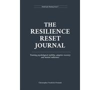 The Resilience Reset Journal: Training Psychological Stability, Adaptive Recovery and Mental Endurance