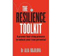 The Resilience Toolkit : A proven four-step process to unlock your true potential by the expert psychologist on Channel 4's Celebrity SAS: Who Dares Wins