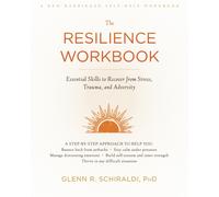 The Resilience Workbook : Essential Skills to Recover from Stress, Trauma, and Adversity