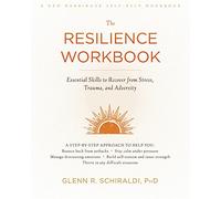 The Resilience Workbook: Essential Skills to Recover from Stress, Trauma, and Adversity (A New Harbinger Self-Help Workbook)