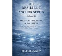 The Resilient Anchor Series: Volume III: Relationships, Trust, and Culture - How Trust and Boundaries Create Stability Under Pressure