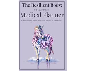 The Resilient Body: A 31-Day Intensive Medical Planner: A Comprehensive Monthly Tracker for Chronic Illness, Vitals, and Symptoms (hEDS, POTS, MCAS, & Neurodiversity Friendly)