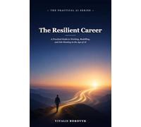 The Resilient Career: A Practical Guide to Working, Reskilling, and Job-Hunting in the Age of AI