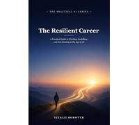 The Resilient Career: A Practical Guide to Working, Reskilling, and Job-Hunting in the Age of AI