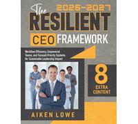 The Resilient CEO Framework: Workflow Efficiency, Empowered Teams, and Focused Priority Systems for Sustainable Leadership Impact