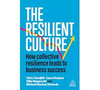The Resilient Culture : How Collective Resilience Leads to Business Success