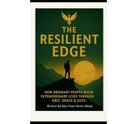 The Resilient Edge: How Ordinary People Build Extraordinary Lives Through Grit, Grace & Guts