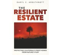 The Resilient Estate: Protecting California's Finest Homes From Nature's Fury