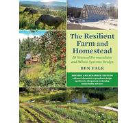 The Resilient Farm and Homestead, Revised and Expanded Edition: 20 Years of Permaculture and Whole Systems Design