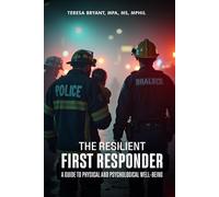 The Resilient First Responder: A Guide To Physcial And Psychological Well-Being