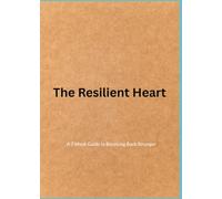 The Resilient Heart: A 3 Week Guide to Bouncing Back Stronger