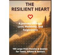 The Resilient Heart: A Journey Through Love, Positivity, and Forgiveness: A 3-Section Journey of Word Searches and Crosswords on Love, Positivity, and ... Gift for Vacations, Holidays, and Free Times