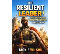 The Resilient Leader: Agile Lessons for Unstoppable Growth - Pocket Edition