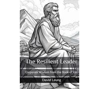 The Resilient Leader: Corporate Wisdom from the Book of Job