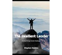 The Resilient Leader: Growing Stronger Amidst Challenges