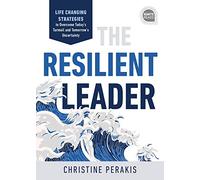 The Resilient Leader: Life Changing Strategies to Overcome Today’s Turmoil and Tomorrow’s Uncertainty (Ignite Reads)
