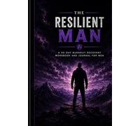 The Resilient Man: A 90-Day Burnout Recovery Workbook and Journal for Men