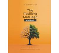 The Resilient Marriage Workbook: Seven Essential Tools for Cultivating Connection, Trust, and Lasting Intimacy