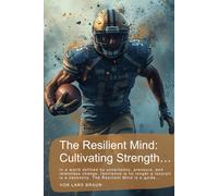 The Resilient Mind: Cultivating Strength…: In a world defined by uncertainty, pressure, and relentless change, resilience is no longer a luxuryit is a necessity. The Resilient Mind is a guide…