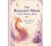 The Resilient Mind™: I Too Shall Rise: Healing Journal