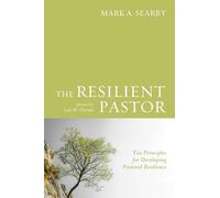 The Resilient Pastor: Ten Principles for Developing Pastoral Resilience