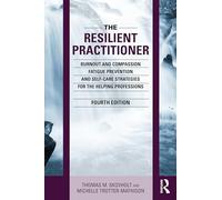 The Resilient Practitioner: Burnout and Compassion Fatigue Prevention and Self-Care Strategies for the Helping Professions, 4th ed