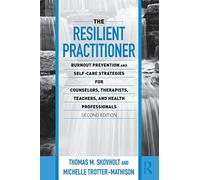 The Resilient Practitioner: Burnout Prevention and Self-Care Strategies for Counselors, Therapists, Teachers, and Health Professionals, Second Edition ... Historical, and Cultural Perspectives)