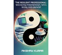 The Resilient Proffessional:: Balancing Performance, Well - Being and Growth