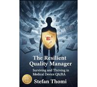 The Resilient Quality Manager: Surviving and Thriving in Medical Device QA/RA